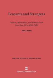 book Peasants and Strangers: Italians, Rumanians, and Slovaks in an American City, 1890-1950