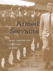 book Armed Servants: Agency, Oversight, and Civil-Military Relations