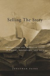 book Selling the Story: Transaction and Narrative Value in Balzac, Dostoevsky, and Zola