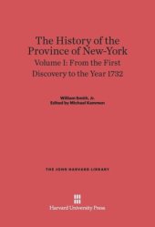 book The History of the Province of New-York: Volume I The History of the Province of New-York, Volume 1: From the First Discovery to the Year 1732