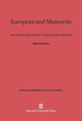 book European and Muscovite: Ivan Kireevsky and the Origins of Slavophilism