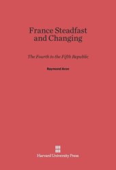 book France Steadfast and Changing: The Fourth to the Fifth Republic