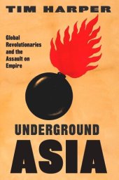 book Underground Asia: Global Revolutionaries and the Assault on Empire