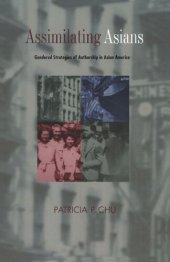 book Assimilating Asians: Gendered Strategies of Authorship in Asian America