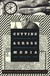 book Cutting Across Media: Appropriation Art, Interventionist Collage, and Copyright Law