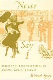 book Never Say I: Sexuality and the First Person in Colette, Gide, and Proust