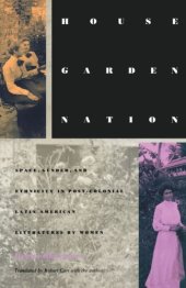 book House/Garden/Nation: Space, Gender, and Ethnicity in Post-Colonial Latin American Literatures by Women