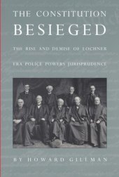 book The Constitution Besieged: The Rise & Demise of Lochner Era Police Powers Jurisprudence