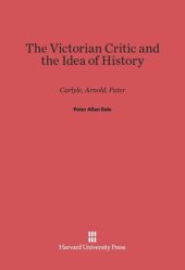 book The Victorian Critic and the Idea of History: Carlyle, Arnold, Pater