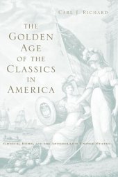 book The Golden Age of the Classics in America: Greece, Rome, and the Antebellum United States