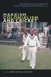 book Marxism, Colonialism, and Cricket: C. L. R. James's Beyond a Boundary