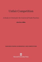 book Unfair Competition: A Study in Criteria for the Control of Trade Practices