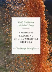 book A Primer for Teaching Environmental History: Ten Design Principles