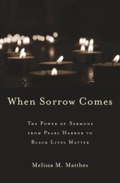 book When Sorrow Comes: The Power of Sermons from Pearl Harbor to Black Lives Matter