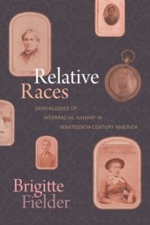 book Relative Races: Genealogies of Interracial Kinship in Nineteenth-Century America