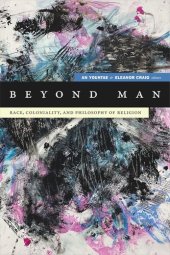 book Beyond Man: Race, Coloniality, and Philosophy of Religion