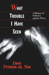 book What Trouble I Have Seen: A History of Violence against Wives