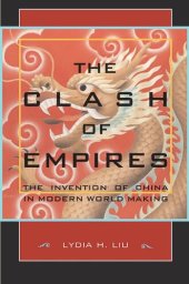 book The Clash of Empires: The Invention of China in Modern World Making