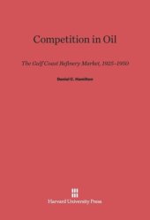 book Competition in Oil: The Gulf Coast Refinery Market, 1925–1950