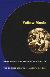 book Yellow Music: Media Culture and Colonial Modernity in the Chinese Jazz Age