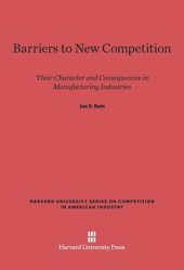 book Barriers to New Competition: Their Character and Consequences in Manufacturing Industries