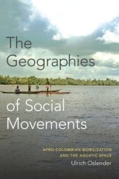 book The Geographies of Social Movements: Afro-Colombian Mobilization and the Aquatic Space