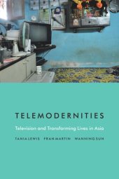 book Telemodernities: Television and Transforming Lives in Asia