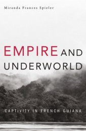 book Empire and Underworld: Captivity in French Guiana