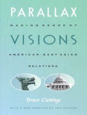 book Parallax Visions: Making Sense of American–East Asian Relations at the End of the Century