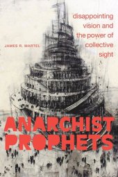 book Anarchist Prophets: Disappointing Vision and the Power of Collective Sight