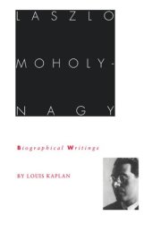 book Laszlo Moholy-Nagy: Biographical Writings