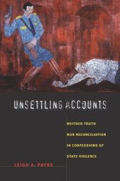 book Unsettling Accounts: Neither Truth nor Reconciliation in Confessions of State Violence