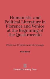 book Humanistic and Political Literature in Florence and Venice at the Beginning of the Quattrocento: Studies in Criticism and Chronology