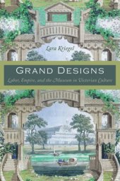 book Grand Designs: Labor, Empire, and the Museum in Victorian Culture