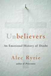 book Unbelievers: An Emotional History of Doubt