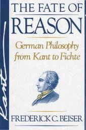 book The Fate of Reason: German Philosophy from Kant to Fichte