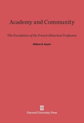 book Academy and Community: The Foundation of the French Historical Profession