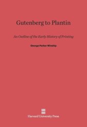 book Gutenberg To Plantin: An Outline of the Early History of Printing