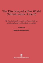 book The Discovery of a New World (Mundus Alter Et Idem): Written Originally in Latin by Joseph Hall, Ca. 1605