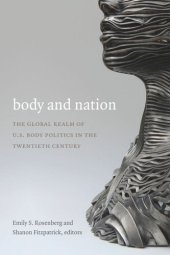 book Body and Nation: The Global Realm of U.S. Body Politics in the Twentieth Century