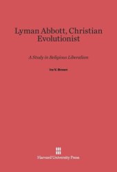 book Lyman Abbott, Christian Evolutionist: A Study in Religious Liberalism