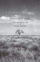 book A Misplaced Massacre: Struggling over the Memory of Sand Creek