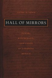 book Hall of Mirrors: Power, Witchcraft, and Caste in Colonial Mexico