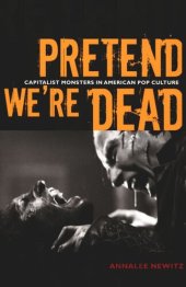 book Pretend We're Dead: Capitalist Monsters in American Pop Culture