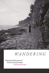 book Wandering: Philosophical Performances of Racial and Sexual Freedom