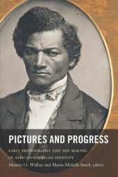 book Pictures and Progress: Early Photography and the Making of African American Identity