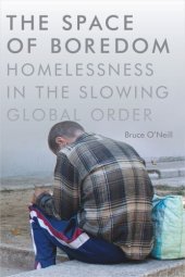 book The Space of Boredom: Homelessness in the Slowing Global Order