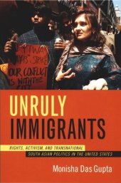 book Unruly Immigrants: Rights, Activism, and Transnational South Asian Politics in the United States