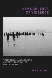 book Atmospheres of Violence: Structuring Antagonism and the Trans/Queer Ungovernable