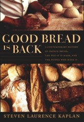 book Good Bread Is Back: A Contemporary History of French Bread, the Way It Is Made, and the People Who Make It